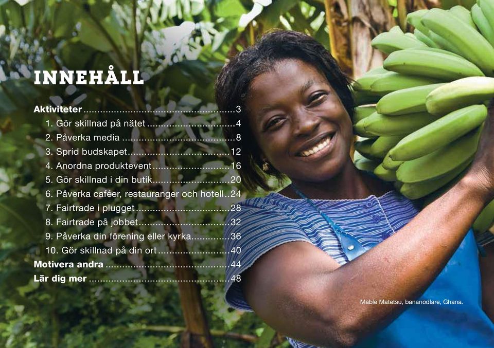 ..24 7. Fairtrade i plugget...28 8. Fairtrade på jobbet...32 9. Påverka din förening eller kyrka...36 10.