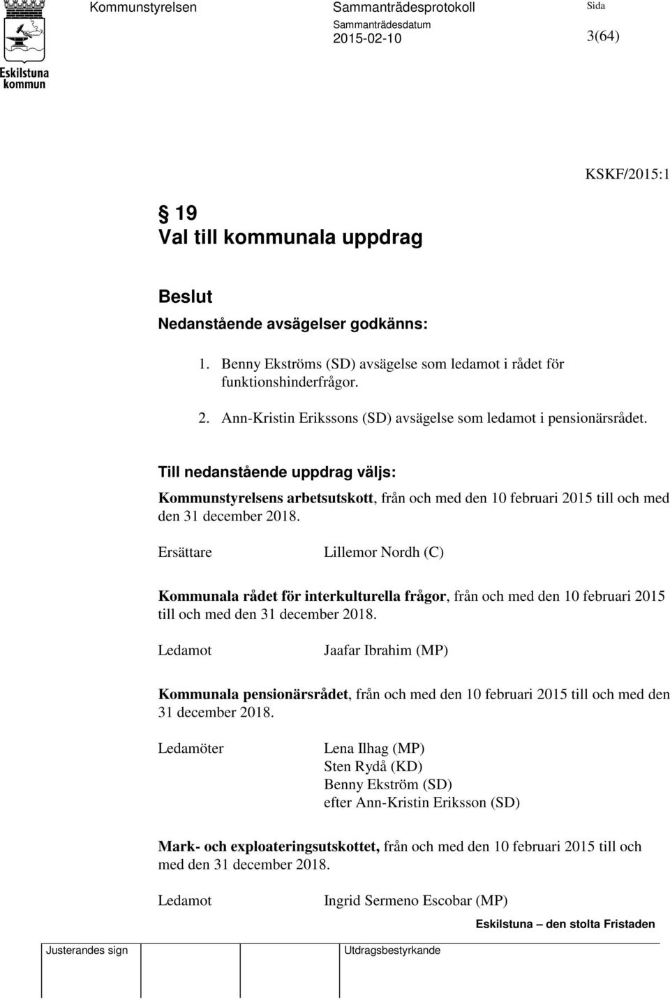 Till nedanstående uppdrag väljs: Kommunstyrelsens arbetsutskott, från och med den 10 februari 2015 till och med den 31 december 2018.