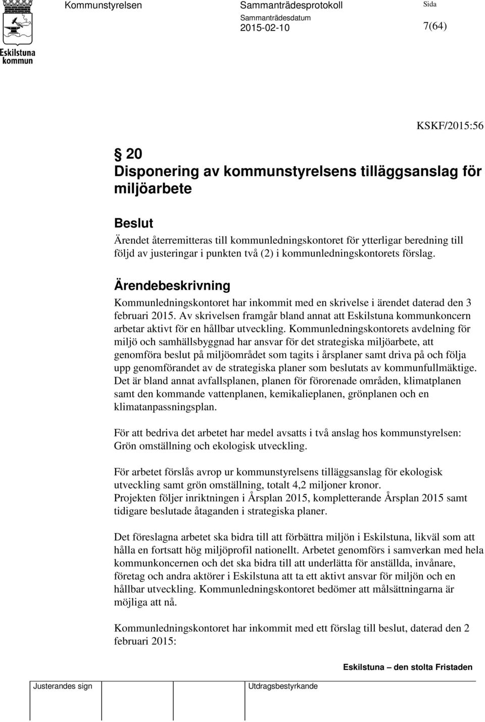 Av skrivelsen framgår bland annat att Eskilstuna kommunkoncern arbetar aktivt för en hållbar utveckling.