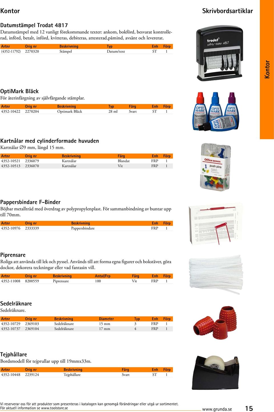 Artnr Orig nr Beskrivning Typ Färg Enh Förp 4352-10422 2270204 Optimark Bläck 28 ml Svart ST 1 Kartnålar med cylinderformade huvuden Kartnålar 9 mm, längd 15 mm.