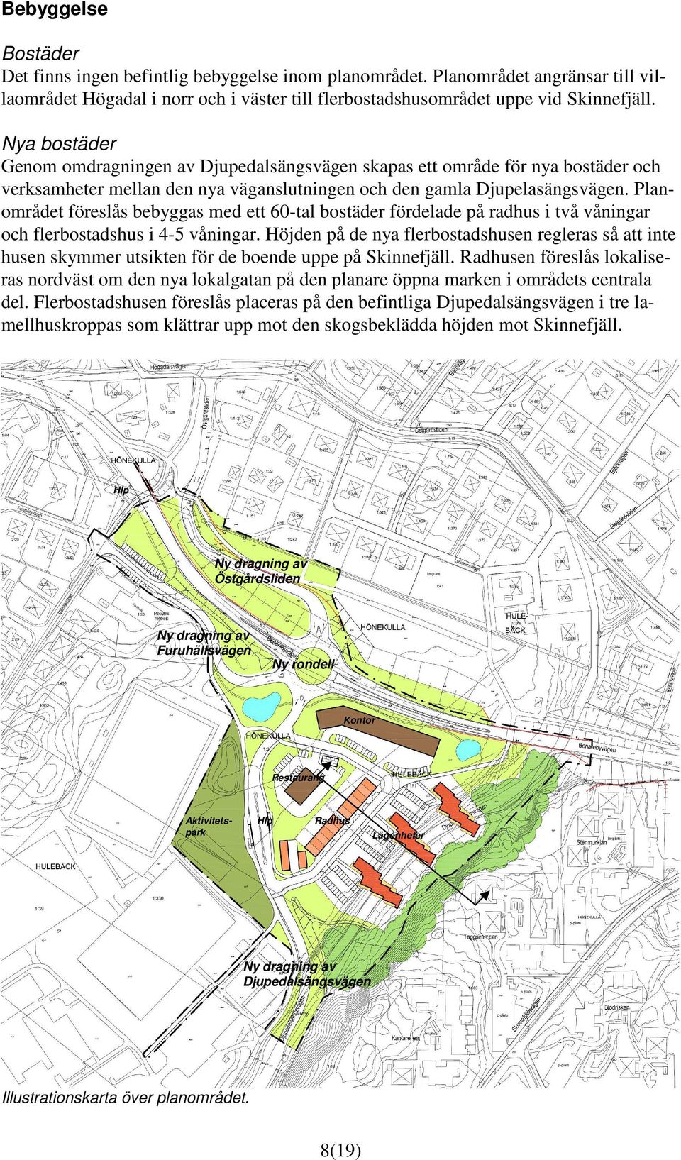 Planområdet föreslås bebyggas med ett 60-tal bostäder fördelade på radhus i två våningar och flerbostadshus i 4-5 våningar.