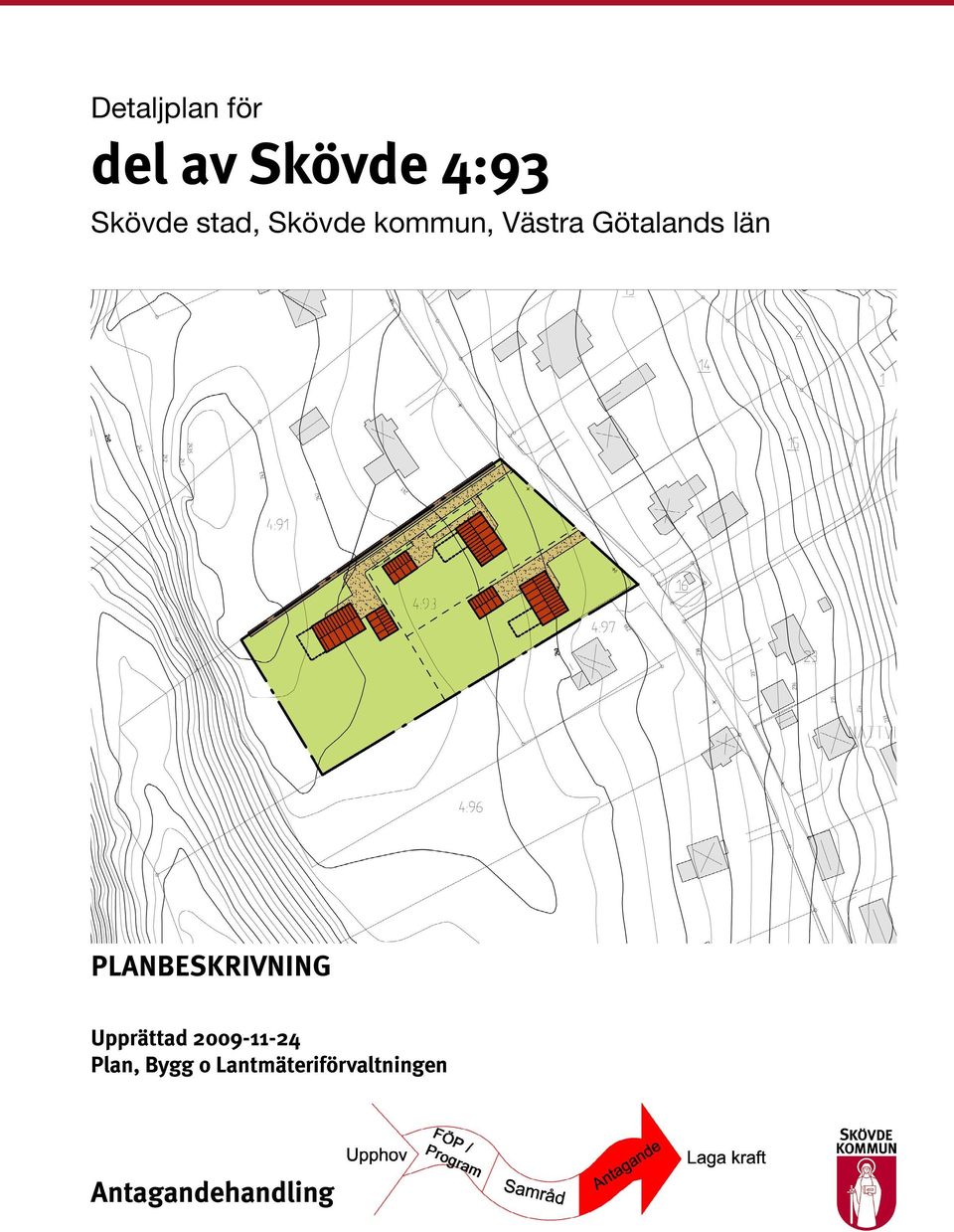 PLANBESKRIVNING Upprättad 2009-11-24 Plan,