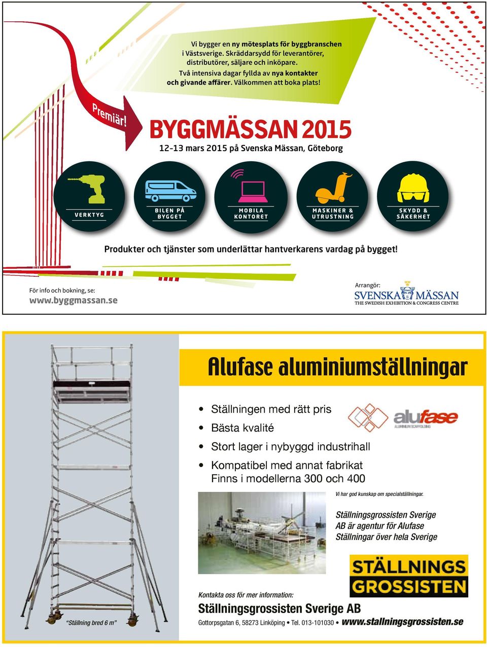 se Arrangör: Alufase aluminiumställningar Ställningen med rätt pris Bästa kvalité Stort lager i nybyggd industrihall Kompatibel med annat fabrikat Finns i modellerna 300 och 400 Vi har god kunskap om