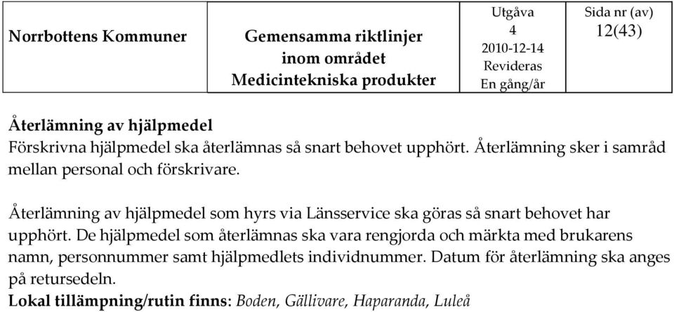 Återlämning av hjälpmedel som hyrs via Länsservice ska göras så snart behovet har upphört.