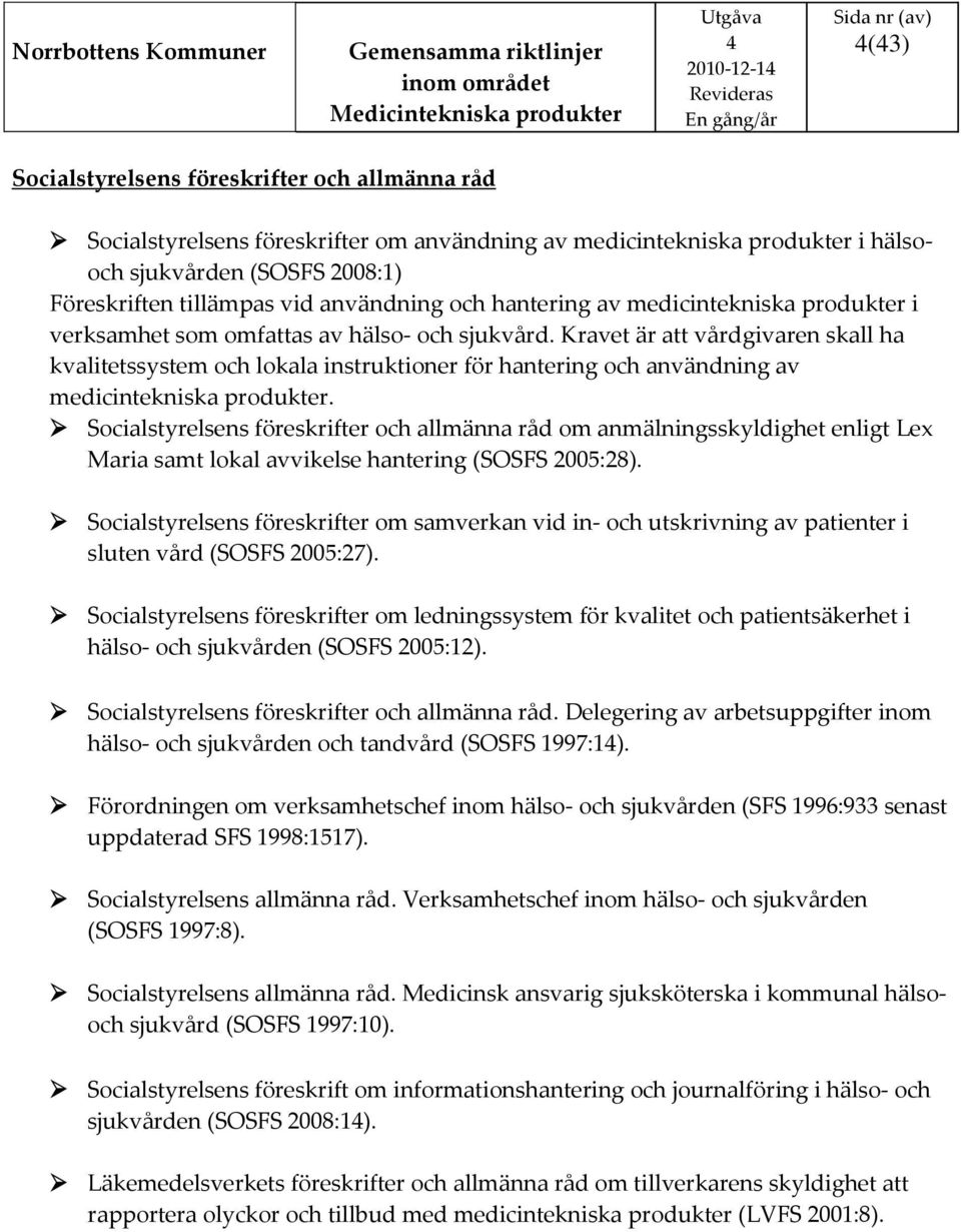 Kravet är att vårdgivaren skall ha kvalitetssystem och lokala instruktioner för hantering och användning av medicintekniska produkter.