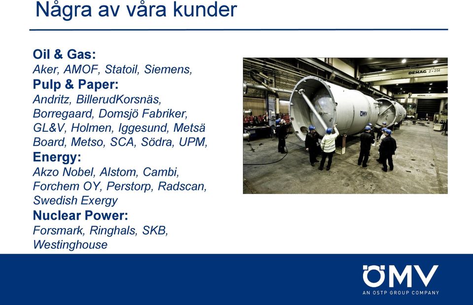 Metsä Board, Metso, SCA, Södra, UPM, Energy: Akzo Nobel, Alstom, Cambi, Forchem