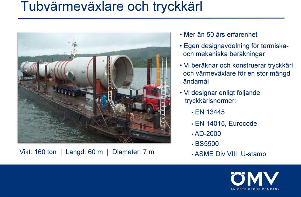 värmeväxlare för en stor mängd ändamål Vi designar enligt följande tryckkärlsnormer: