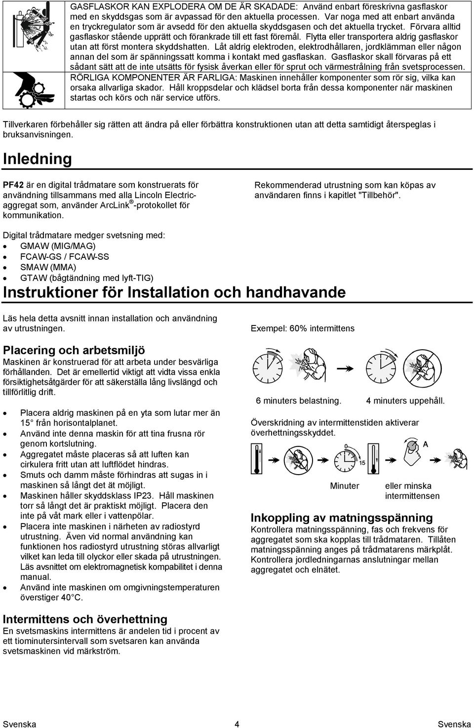 Flytta eller transportera aldrig gasflaskor utan att först montera skyddshatten.