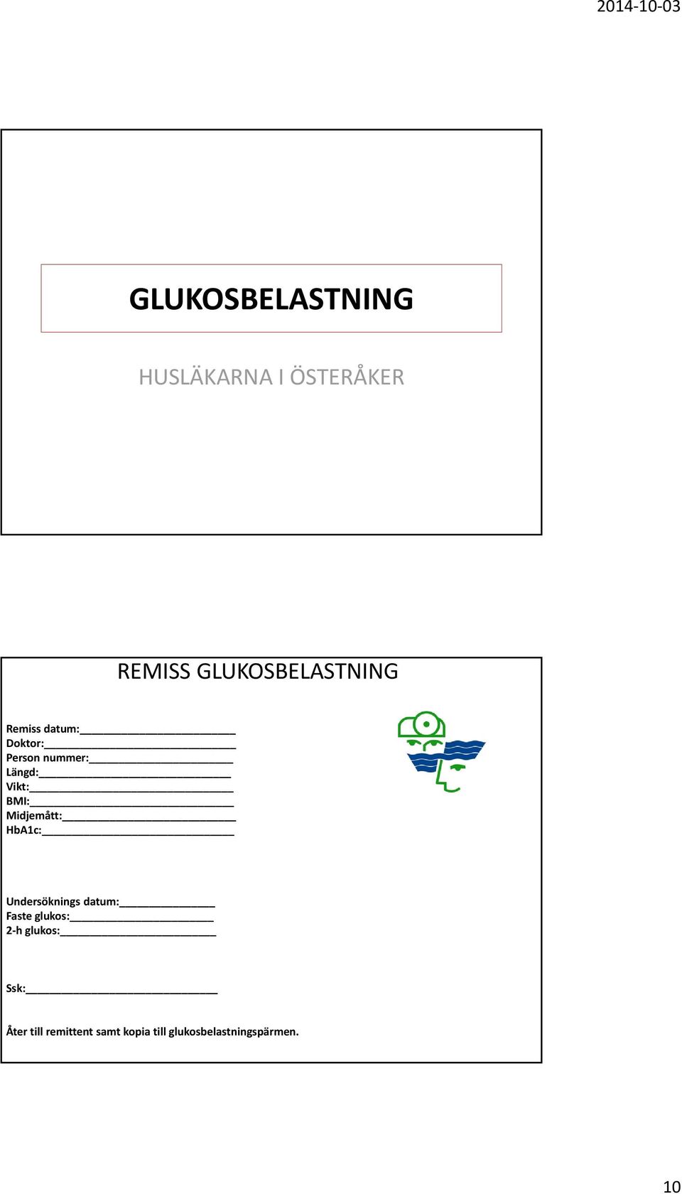 Vikt: BMI: Midjemått: HbA1c: Undersöknings datum: Faste