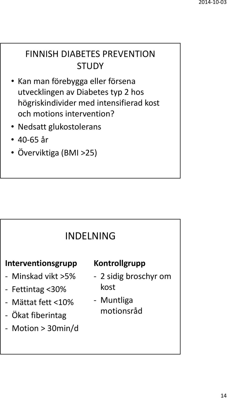 Nedsatt glukostolerans 40 65 år Överviktiga (BMI >25) INDELNING Interventionsgrupp Minskad vikt