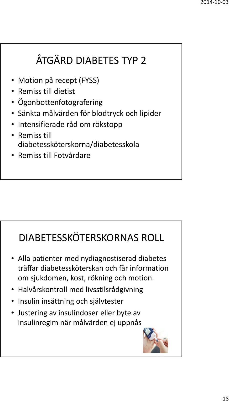 patienter med nydiagnostiserad diabetes träffar diabetessköterskan och får information om sjukdomen, kost, rökning och motion.