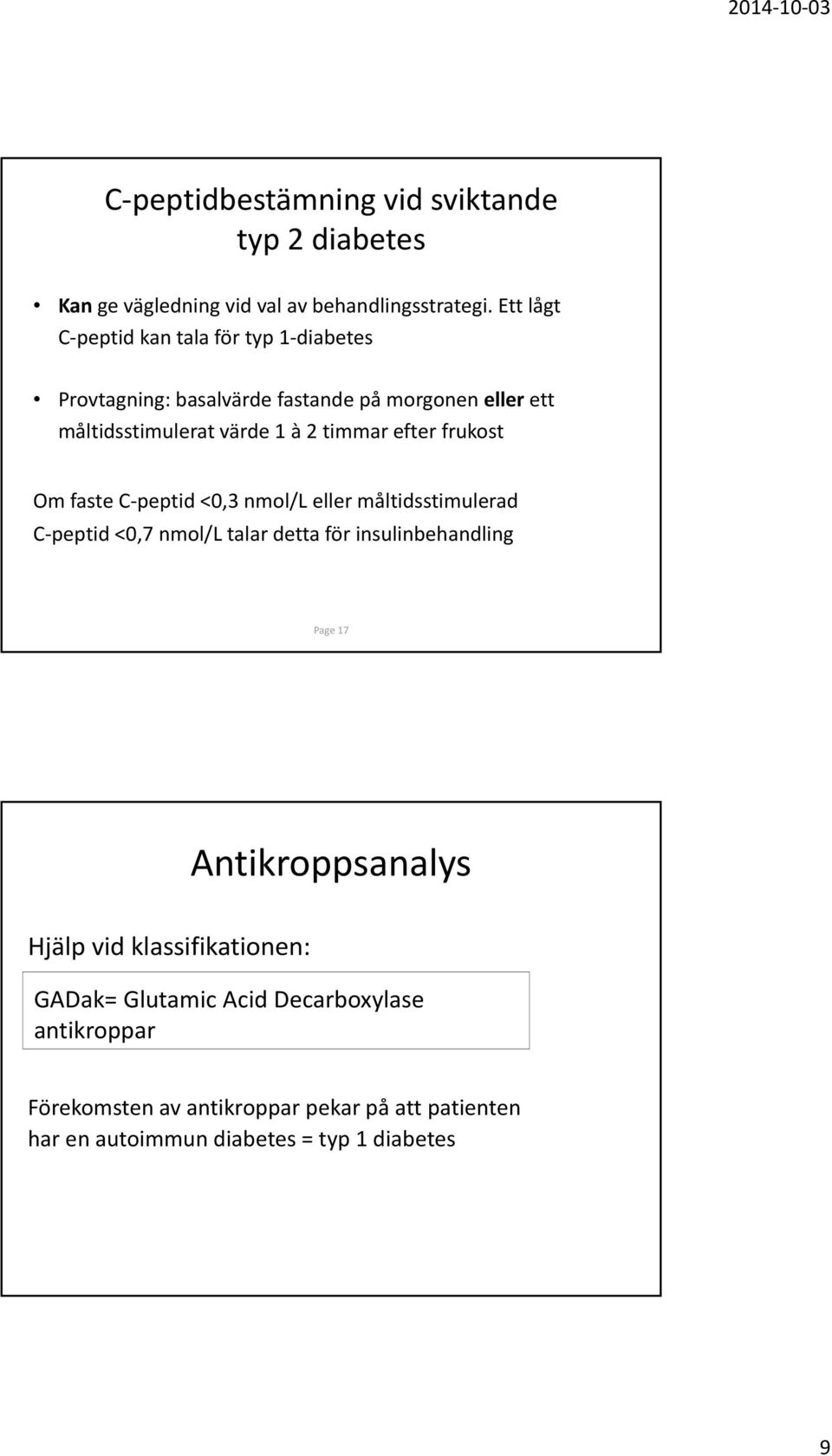 efter frukost Om faste C peptid <0,3 nmol/l eller måltidsstimulerad C peptid <0,7 nmol/l talar detta för insulinbehandling Page 17