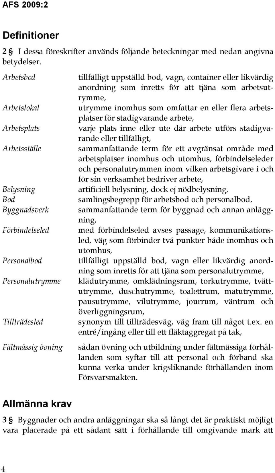 container eller likvärdig anordning som inretts för att tjäna som arbetsutrymme, utrymme inomhus som omfattar en eller flera arbetsplatser för stadigvarande arbete, varje plats inne eller ute där