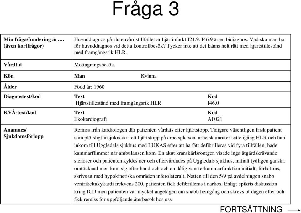 0 KVÅ-text/kod Text Kod Ekokardiografi AF021 Anamnes/ Sjukdomsförlopp Remiss från kardiologen där patienten vårdats efter hjärtstopp.