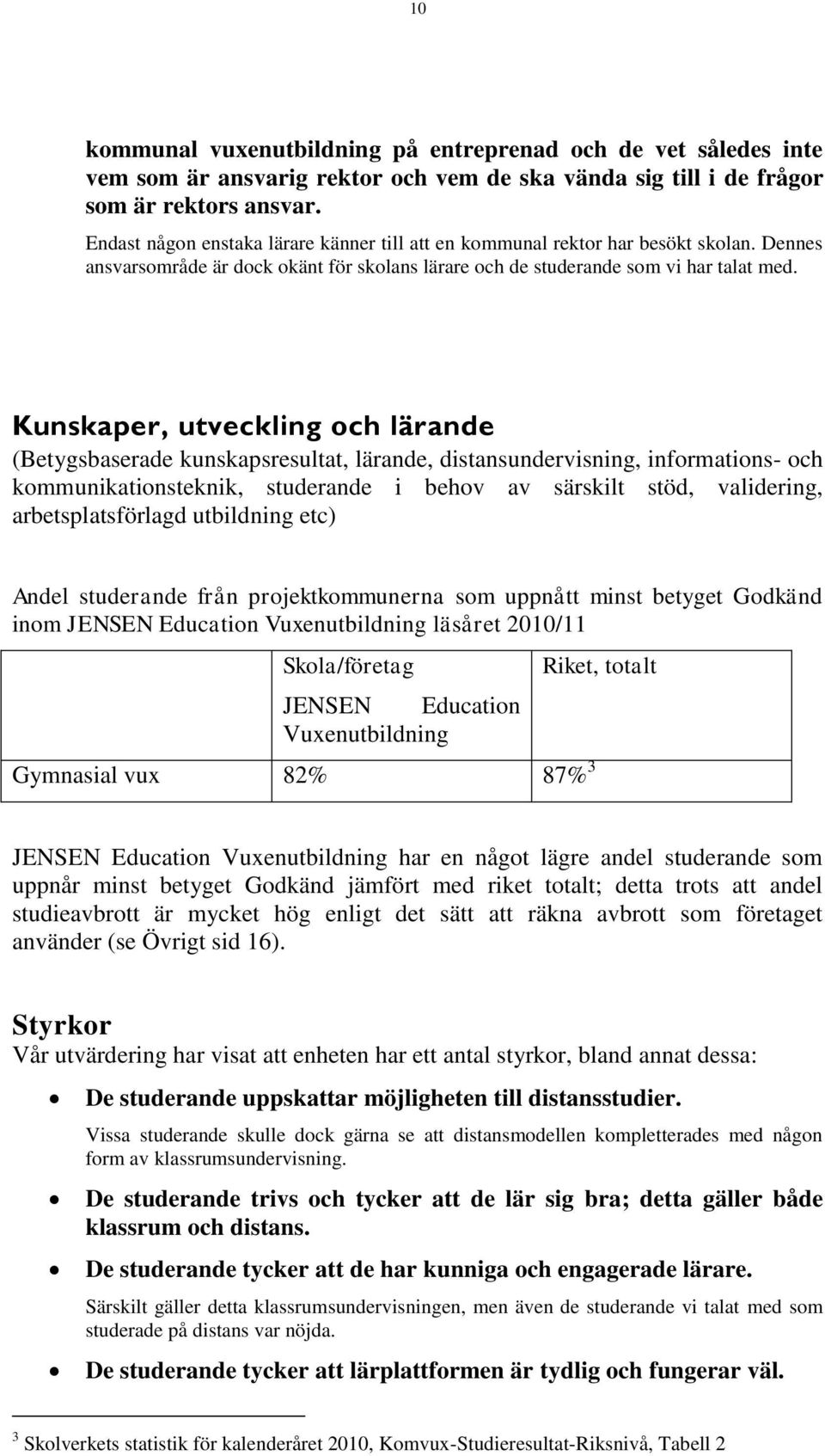 Kunskaper, utveckling och lärande (Betygsbaserade kunskapsresultat, lärande, distansundervisning, informations- och kommunikationsteknik, studerande i behov av särskilt stöd, validering,