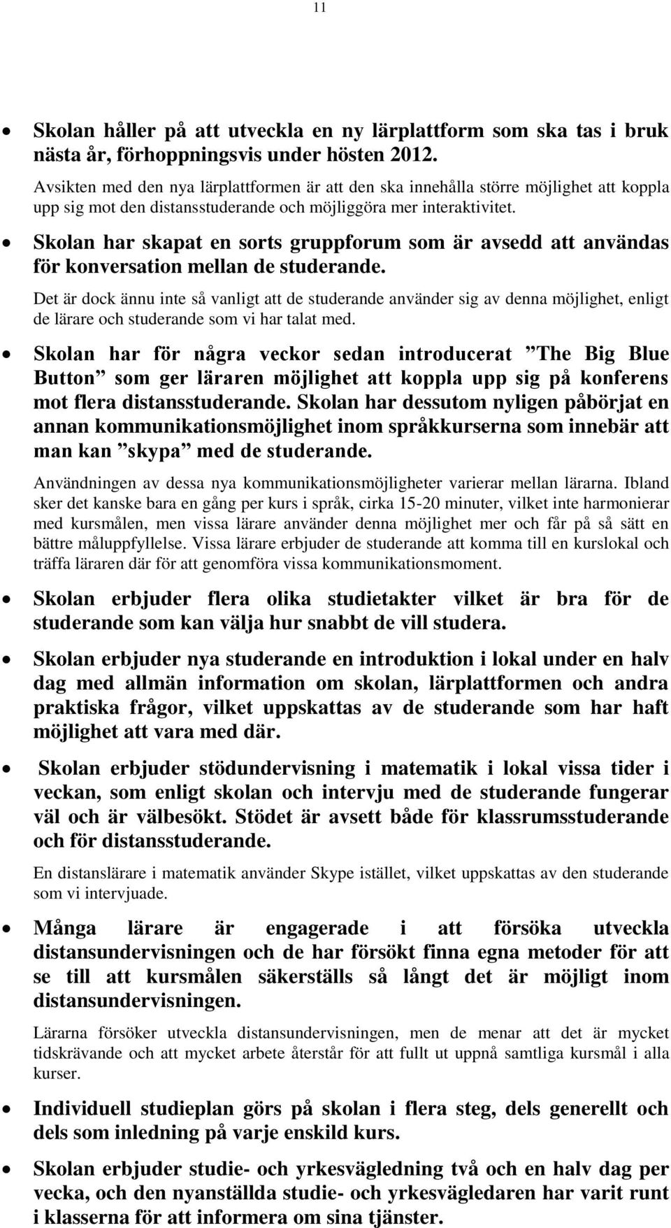 Skolan har skapat en sorts gruppforum som är avsedd att användas för konversation mellan de studerande.