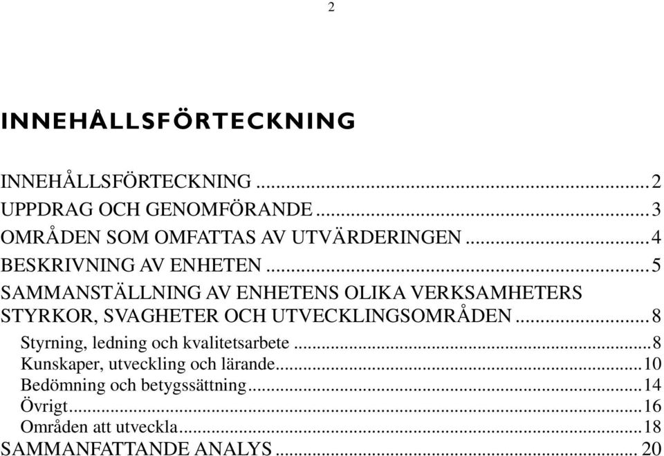 .. 5 SAMMANSTÄLLNING AV ENHETENS OLIKA VERKSAMHETERS STYRKOR, SVAGHETER OCH UTVECKLINGSOMRÅDEN.