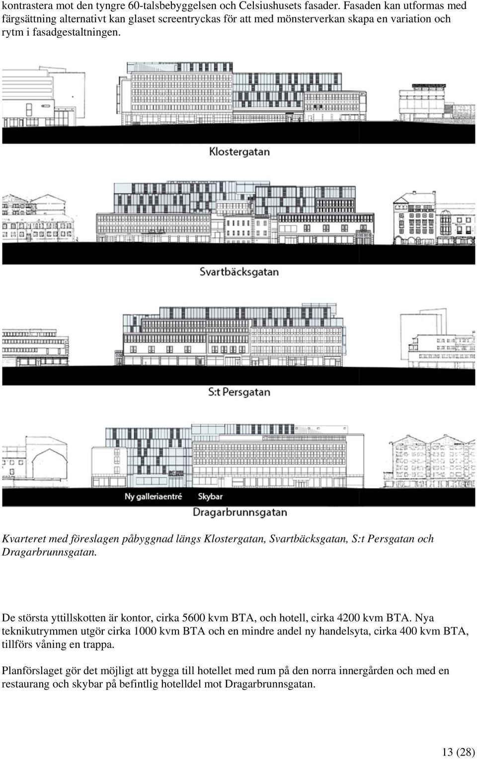 Kvarteret med föreslagen påbyggnad längs Klostergatan, Svartbäcksgatan, S:t Persgatan och Dragarbrunnsgatan.