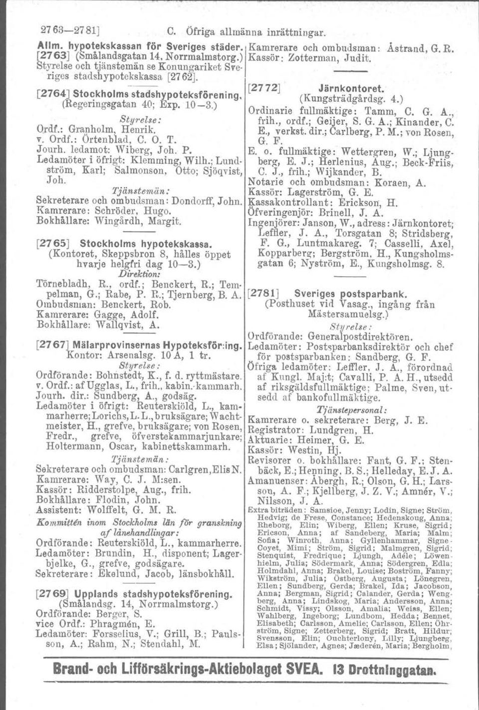 4.) (Regermgsgatan 40; Erp, 10-3.) O d'. f Il "kt'. T C G A. r mane u ma 1ge: am m,..., StY7'else: frih., ordf.; Geijer, S. G. A.; Kinander. C. Ordf.: Granholm, Henrik. E., verkst. dir.; Carlberg, P.