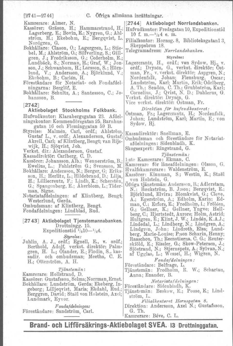 , l 10 sgatan13, Bokhållare: Clason, O.; Lagergren, L.; Stie- Ske~psbron 18. bel, M.; Ahlström, O.; Silfverling-, S.; Gill. Telegramadress: Norrian.deb anken, gren. J.; Fredriksson, G.; Cederholm, E.