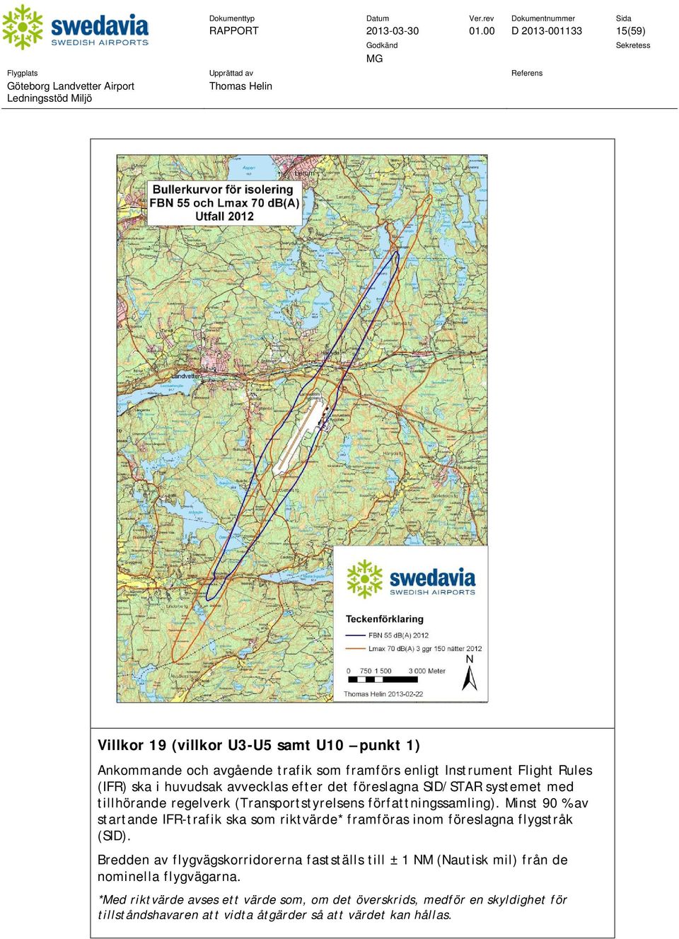 avvecklas efter det föreslagna SID/STAR systemet med tillhörande regelverk (Transportstyrelsens författningssamling).