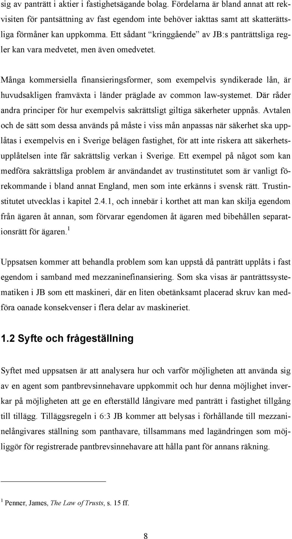 Många kommersiella finansieringsformer, som exempelvis syndikerade lån, är huvudsakligen framväxta i länder präglade av common law-systemet.