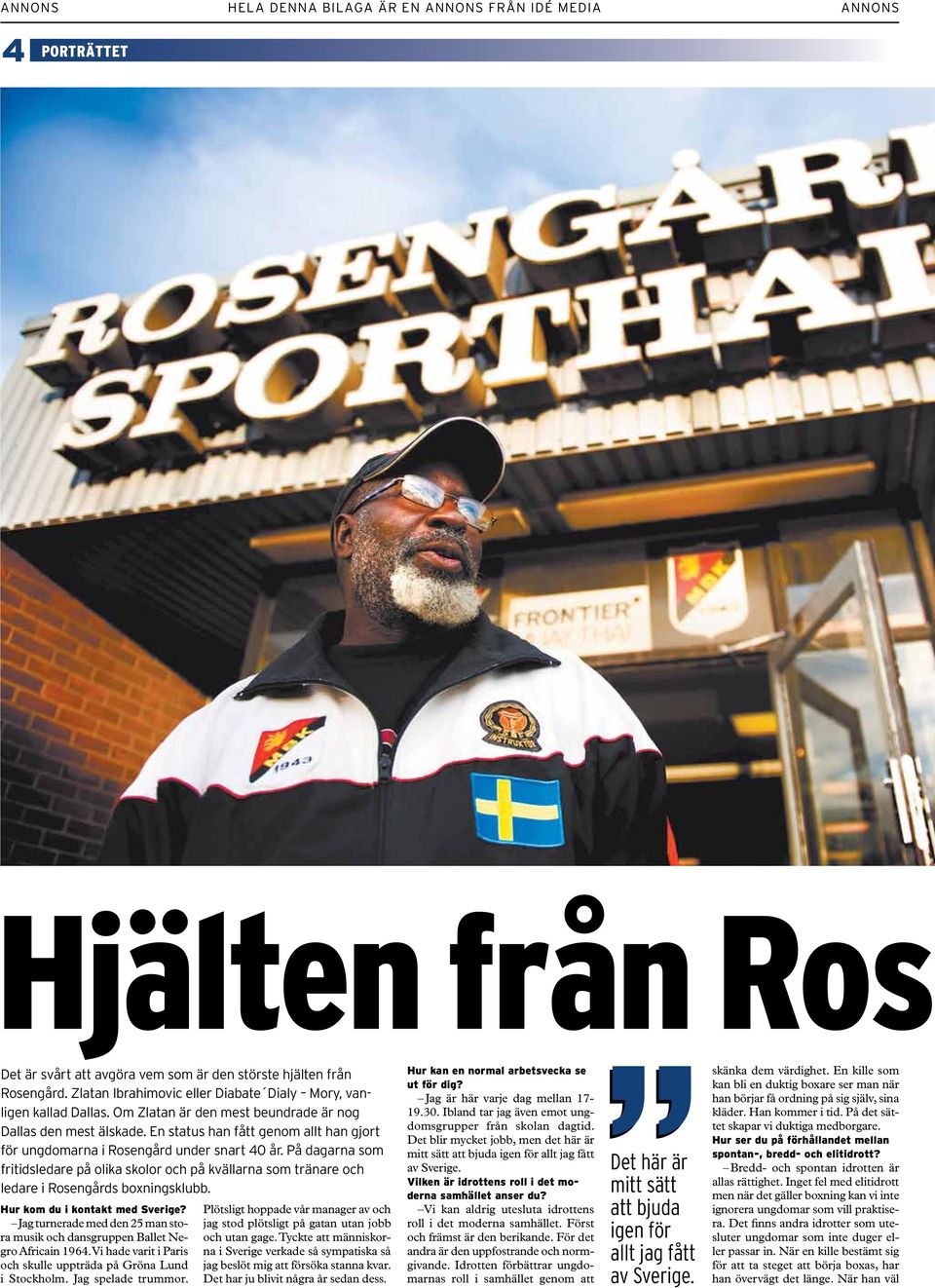 På dagarna som fritidsledare på olika skolor och på kvällarna som tränare och ledare i Rosengårds boxningsklubb. Hur kom du i kontakt med Sverige?