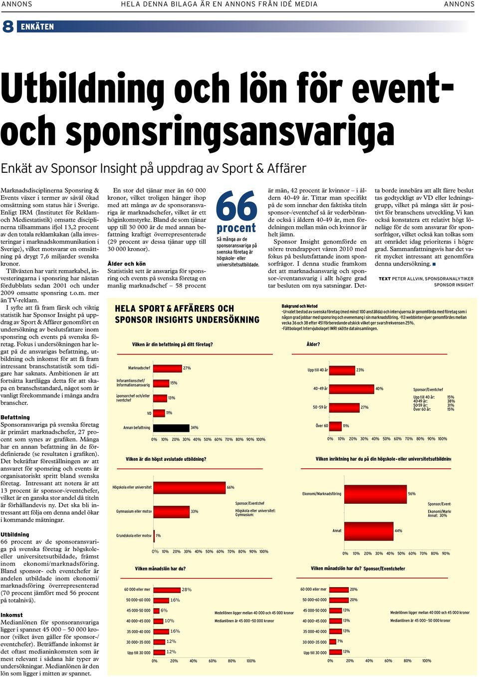 Enligt IRM (Institutet för Reklamoch Mediestatistik) omsatte disciplinerna tillsammans ifjol 13,2 procent av den totala reklamkakan (alla investeringar i marknadskommunikation i Sverige), vilket