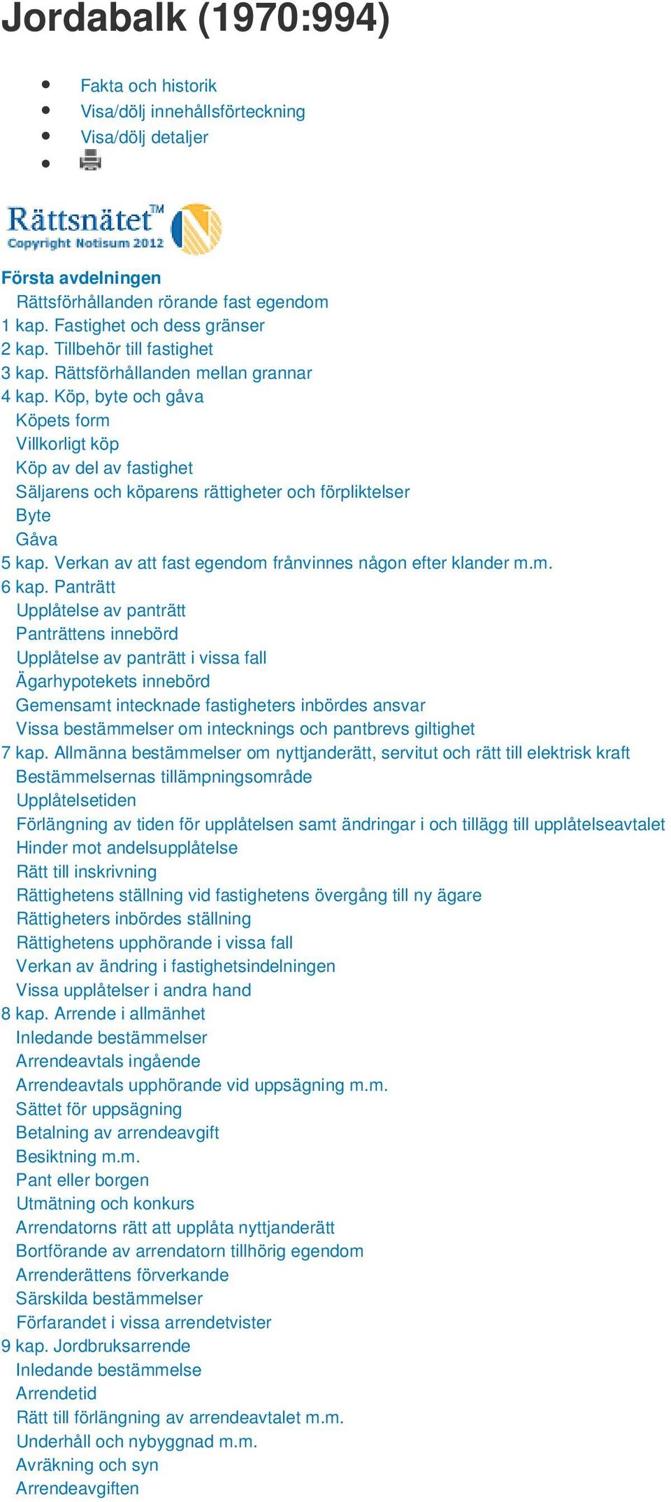 Köp, byte och gåva Köpets form Villkorligt köp Köp av del av fastighet Säljarens och köparens rättigheter och förpliktelser Byte Gåva 5 kap.