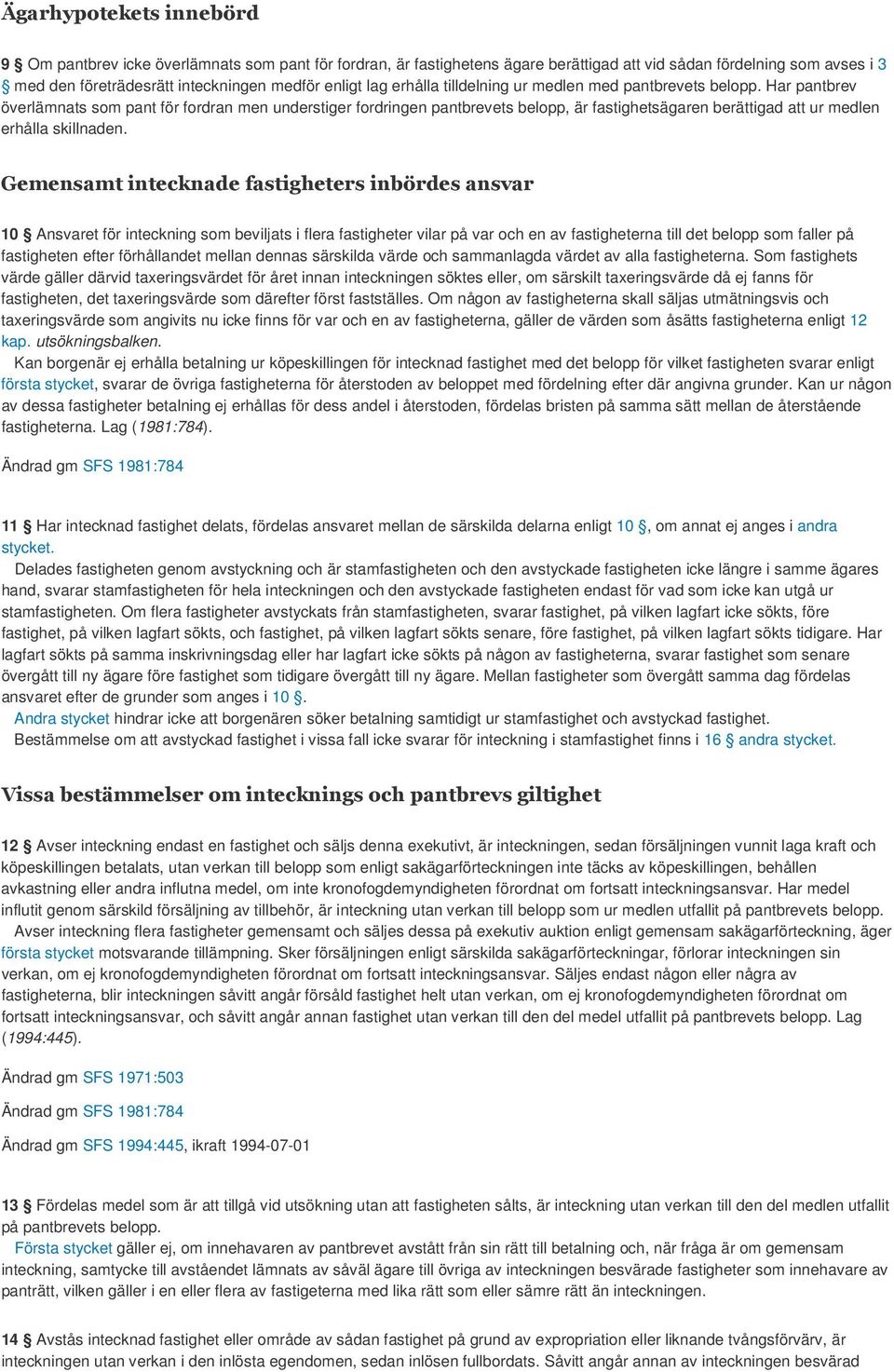 Har pantbrev överlämnats som pant för fordran men understiger fordringen pantbrevets belopp, är fastighetsägaren berättigad att ur medlen erhålla skillnaden.