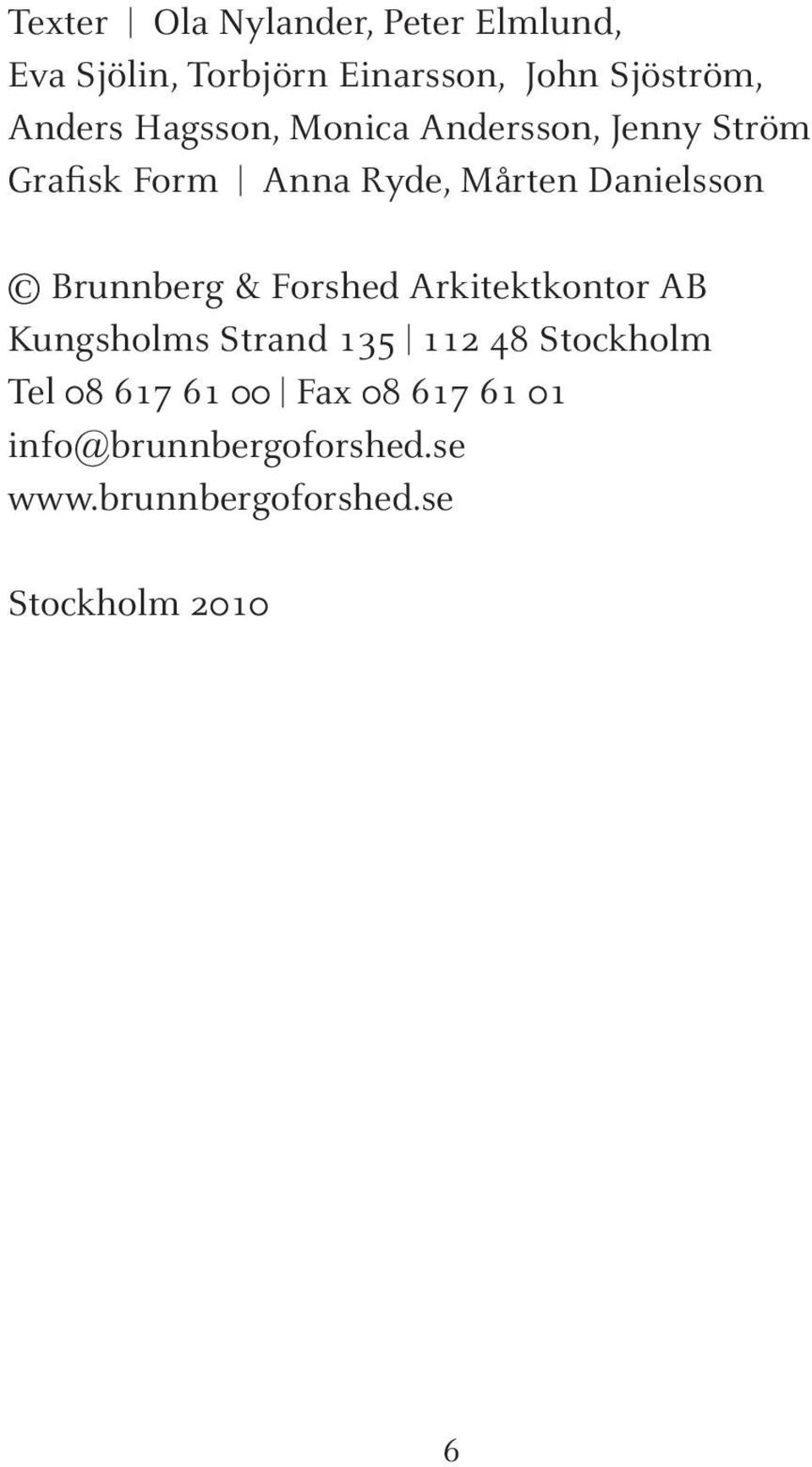 Brunnberg & Forshed Arkitektkontor AB Kungsholms Strand 135 112 48 Stockholm Tel 08 617