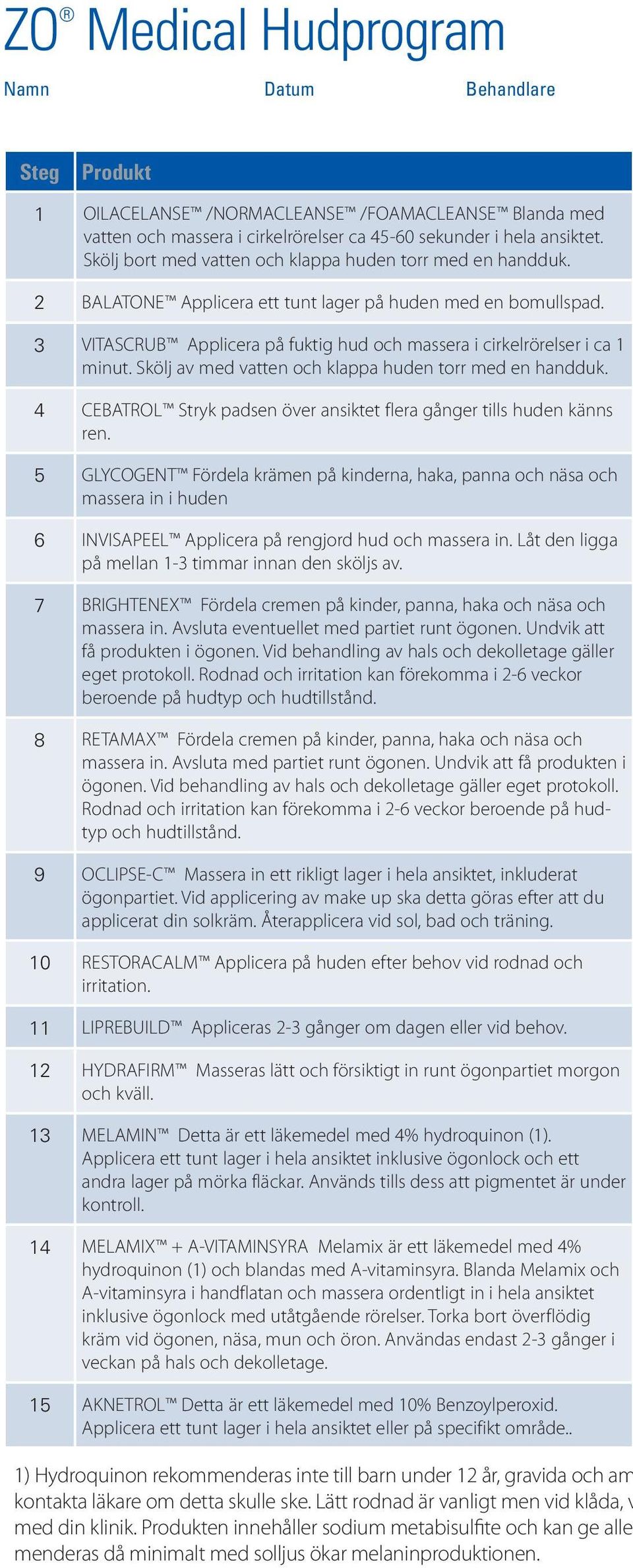 3 VITASCRUB Applicera på fuktig hud och massera i cirkelrörelser i ca 1 minut. Skölj av med vatten och klappa huden torr med en handduk.