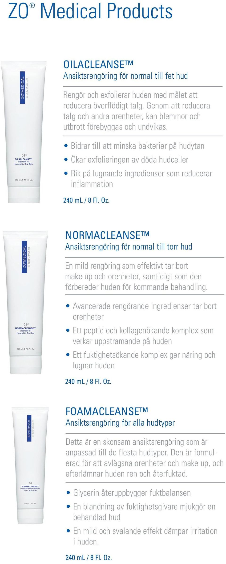 Bidrar till att minska bakterier på hudytan Ökar exfolieringen av döda hudceller Rik på lugnande ingredienser som reducerar inflammation 240 ml / 8 Fl. Oz.