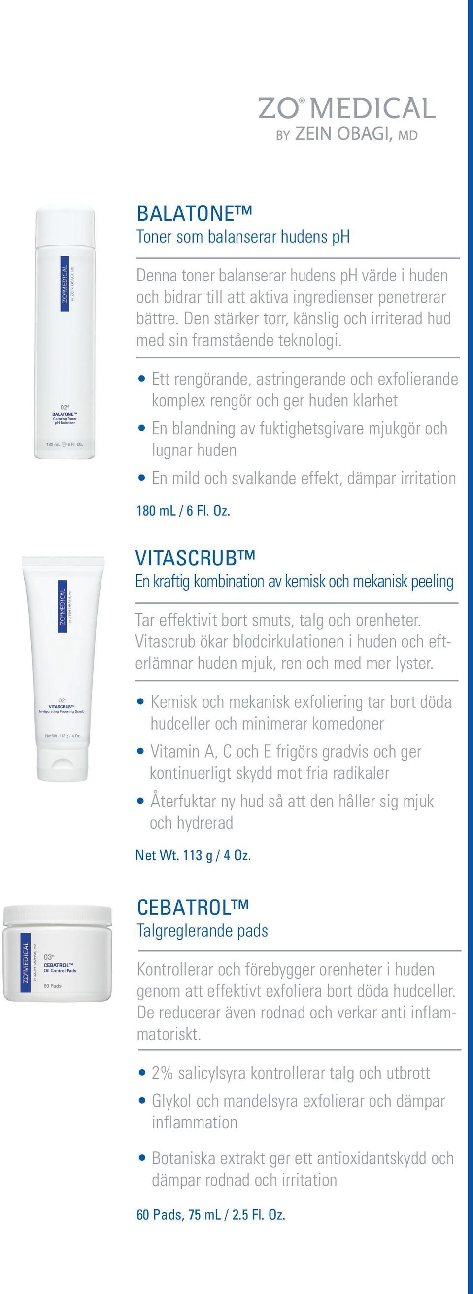 Ett rengörande, astringerande och exfolierande komplex rengör och ger huden klarhet En blandning av fuktighetsgivare mjukgör och lugnar huden En mild och svalkande effekt, dämpar irritation 180 ml /