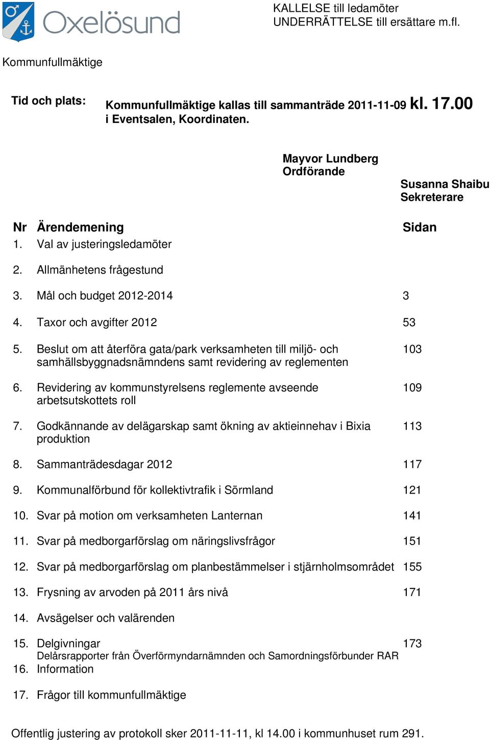 Beslut om att återföra gata/park verksamheten till miljö- och samhällsbyggnadsnämndens samt revidering av reglementen 6. Revidering av kommunstyrelsens reglemente avseende arbetsutskottets roll 7.