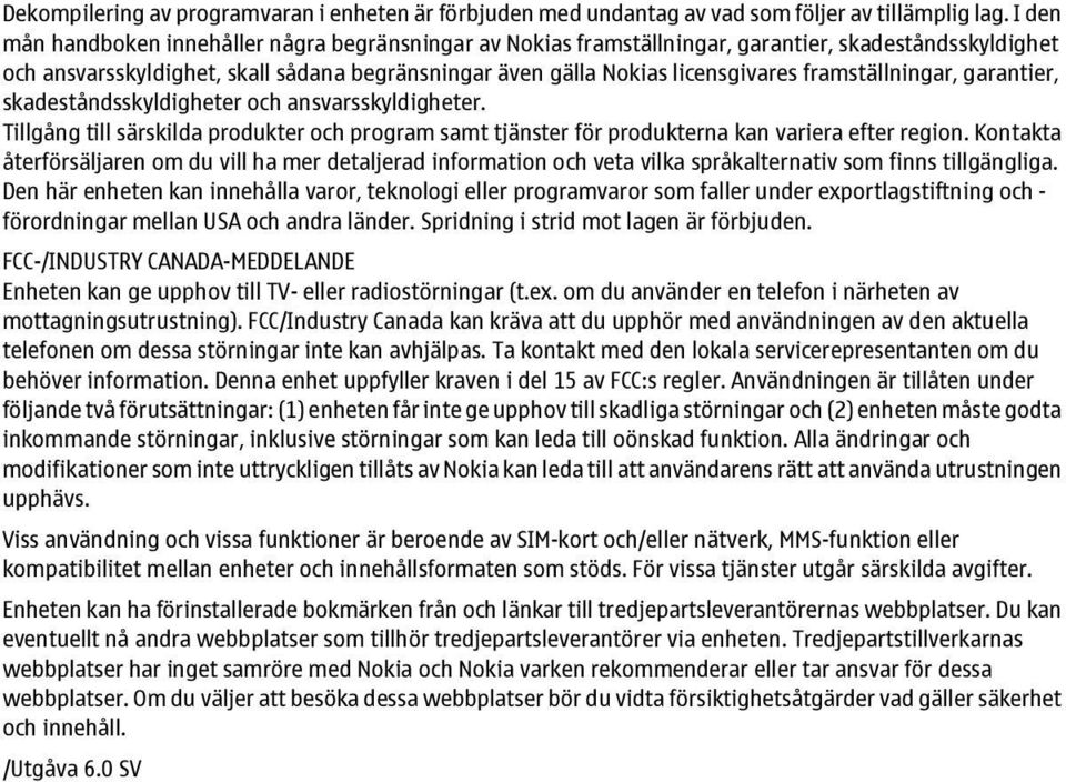 framställningar, garantier, skadeståndsskyldigheter och ansvarsskyldigheter. Tillgång till särskilda produkter och program samt tjänster för produkterna kan variera efter region.