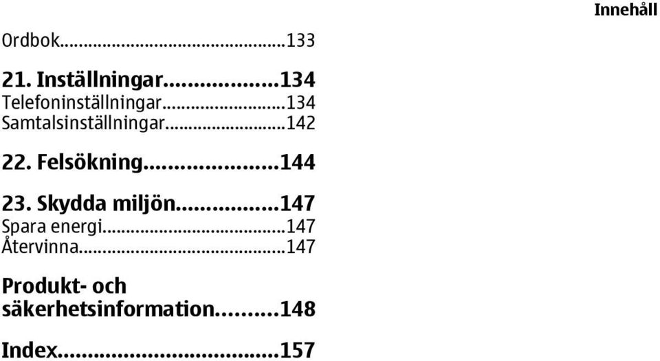 ..142 22. Felsökning...144 23. Skydda miljön.