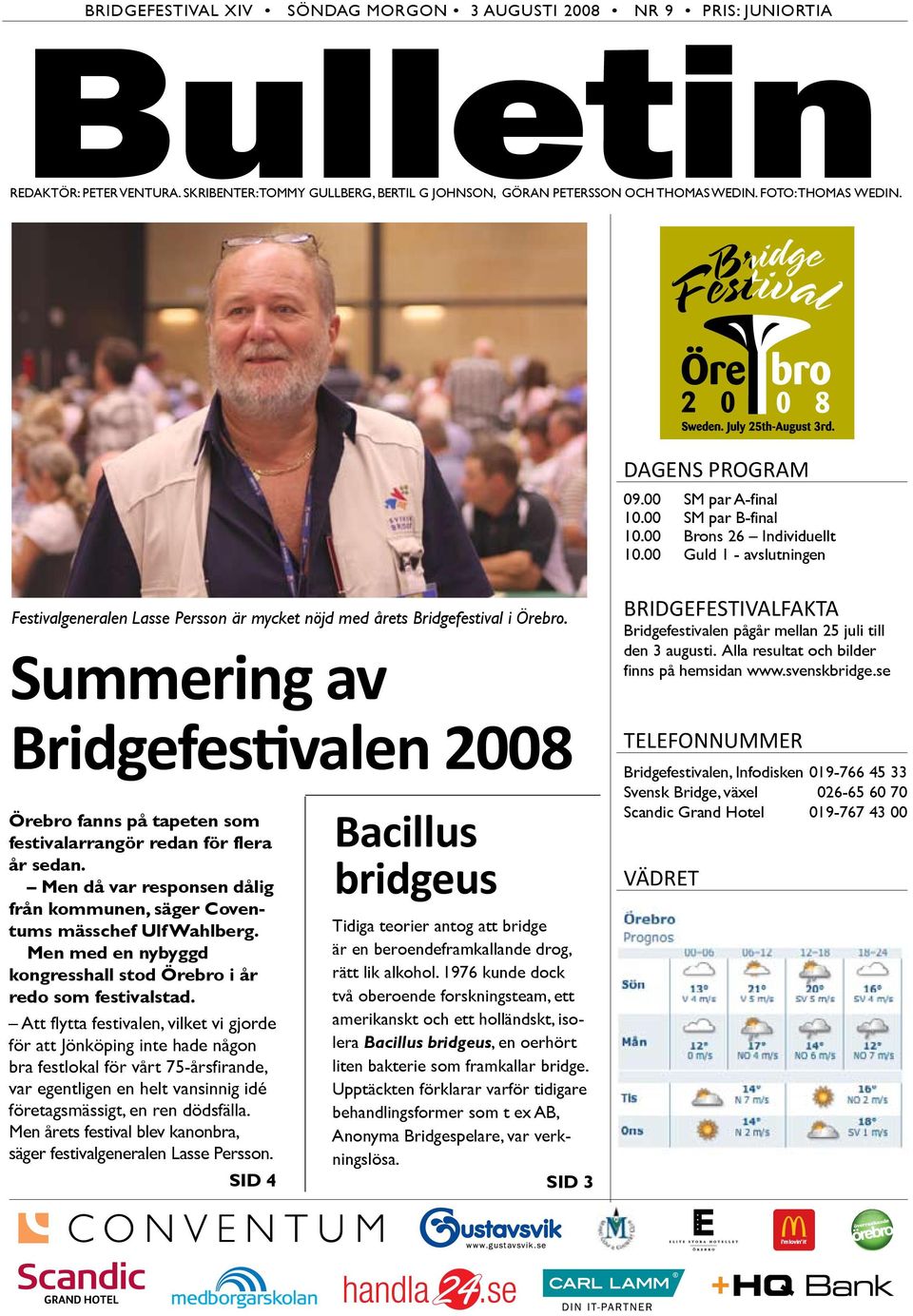 00 Guld 1 - avslutningen Festivalgeneralen Lasse Persson är mycket nöjd med årets Bridgefestival i Örebro.