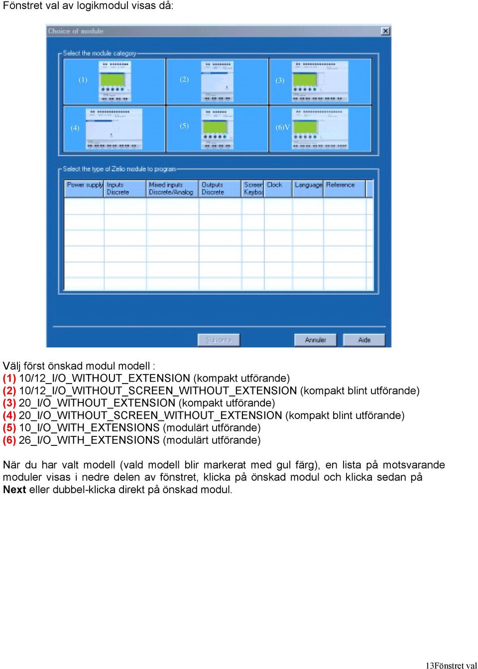 (kompakt blint utförande) (5) 10_I/O_WITH_EXTENSIONS (modulärt utförande) (6) 26_I/O_WITH_EXTENSIONS (modulärt utförande) När du har valt modell (vald modell blir