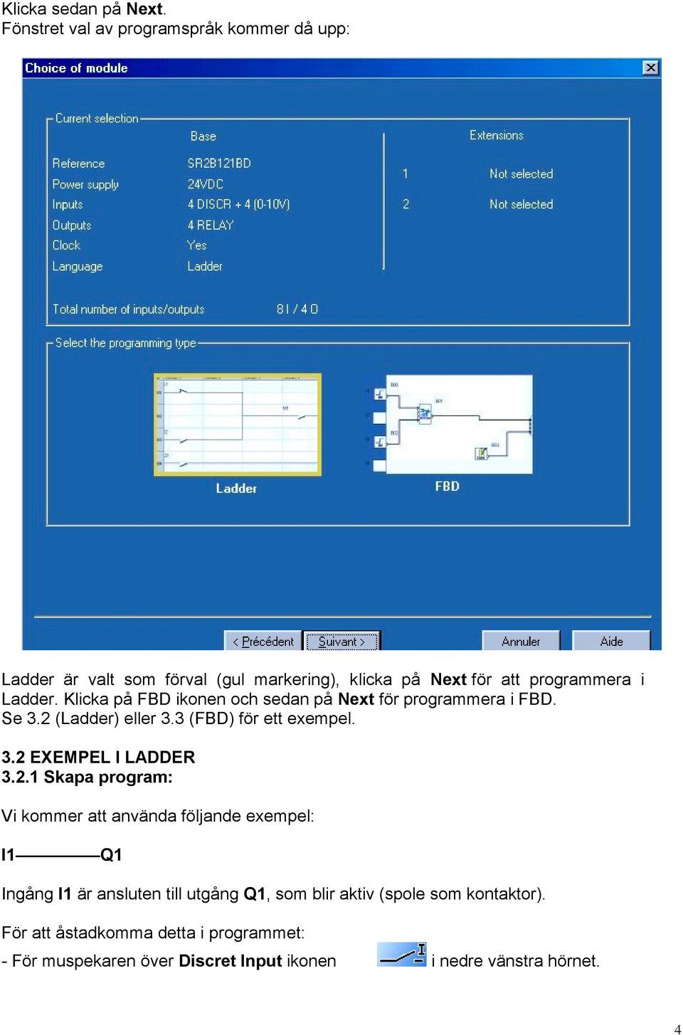 Klicka på FBD ikonen och sedan på Next för programmera i FBD. Se 3.2 (Ladder) eller 3.3 (FBD) för ett exempel. 3.2 EXEMPEL I LADDER 3.