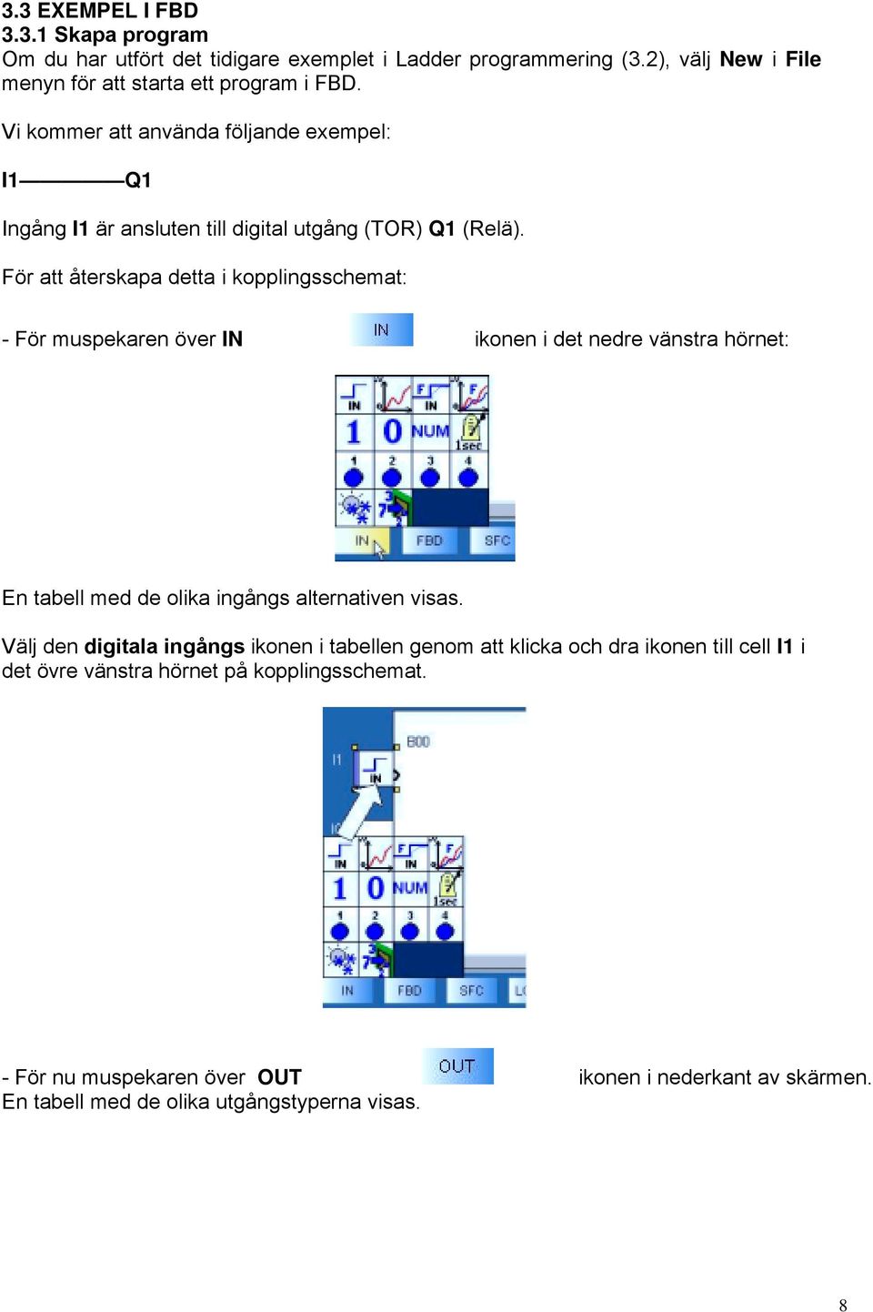 För att återskapa detta i kopplingsschemat: - För muspekaren över IN ikonen i det nedre vänstra hörnet: En tabell med de olika ingångs alternativen visas.