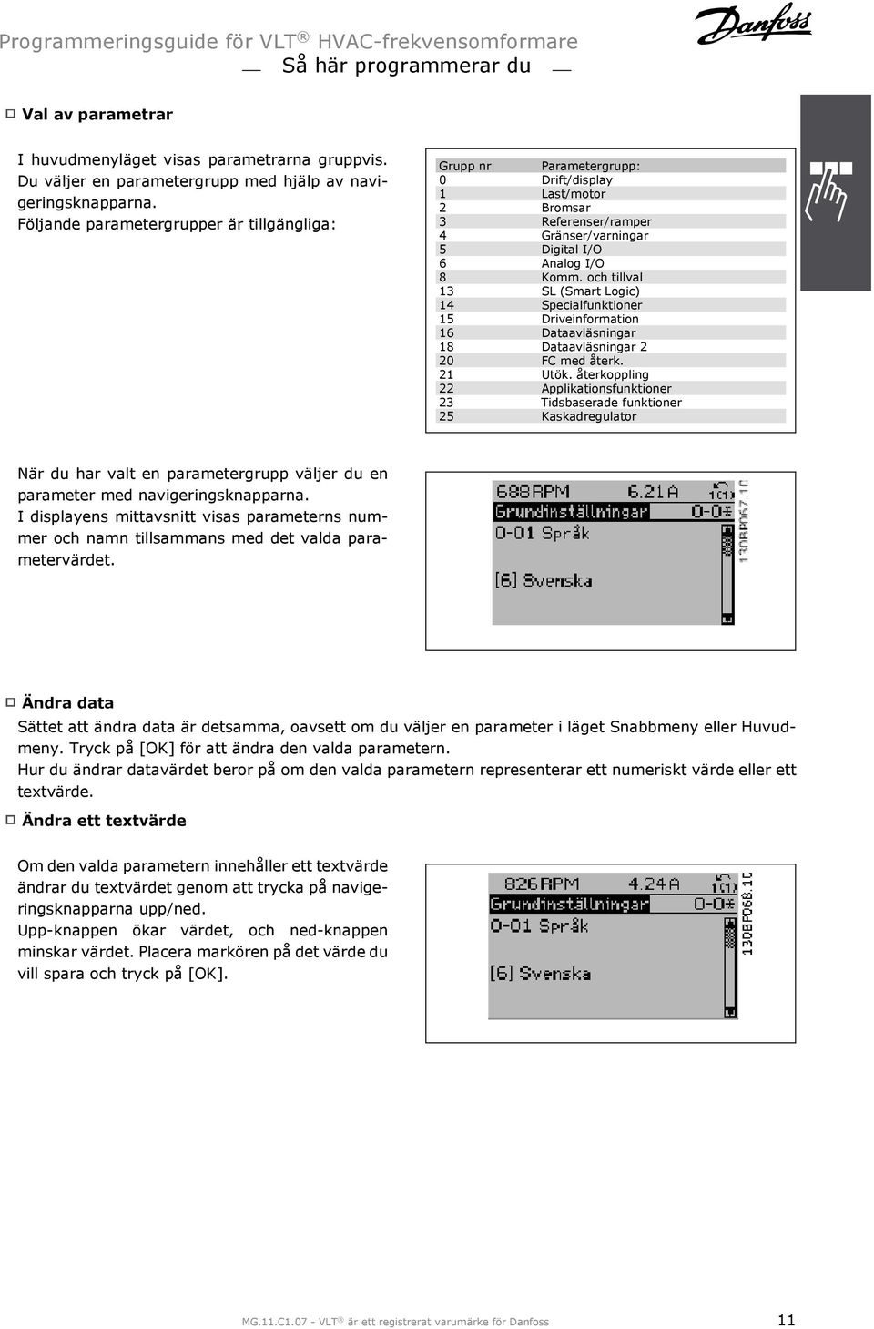 och tillval 13 SL (Smart Logic) 14 Specialfunktioner 15 Driveinformation 16 Dataavläsningar 18 Dataavläsningar 2 20 FC med återk. 21 Utök.