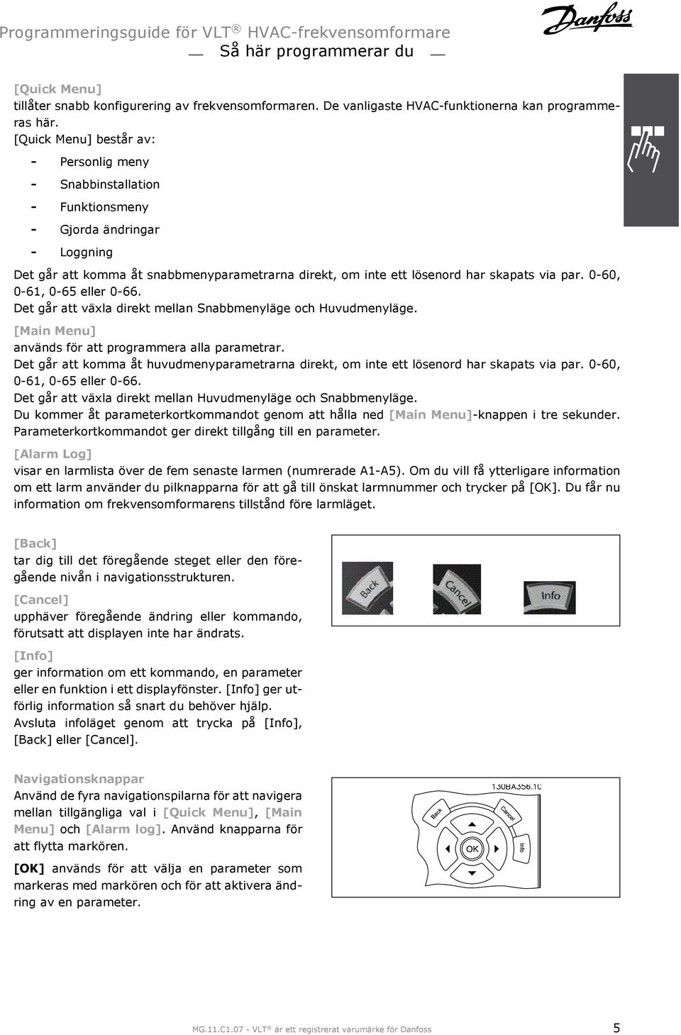 0-60, 0-61, 0-65 eller 0-66. Det går att växla direkt mellan Snabbmenyläge och Huvudmenyläge. [Main Menu] används för att programmera alla parametrar.