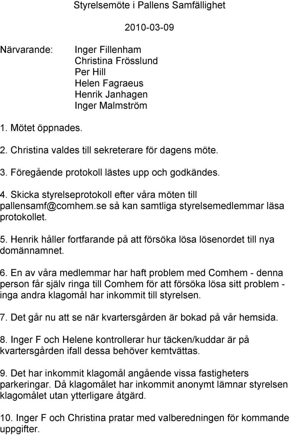 Henrik håller fortfarande på att försöka lösa lösenordet till nya domännamnet. 6.