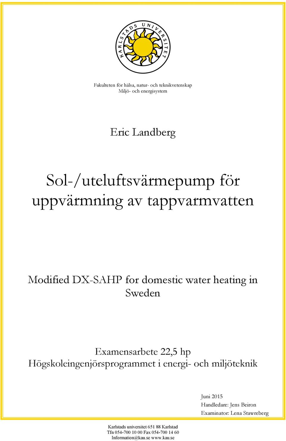 Högskoleingenjörsprogrammet i energi- och miljöteknik Juni 2015 Handledare: Jens Beiron Examinator: Lena