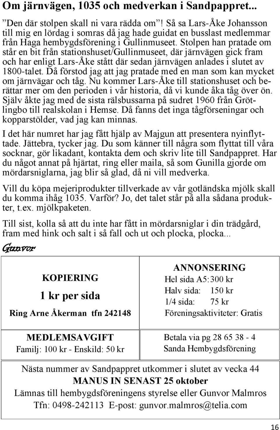 Stolpen han pratade om står en bit från stationshuset/gullinmuseet, där järnvägen gick fram och har enligt Lars-Åke stått där sedan järnvägen anlades i slutet av 1800-talet.