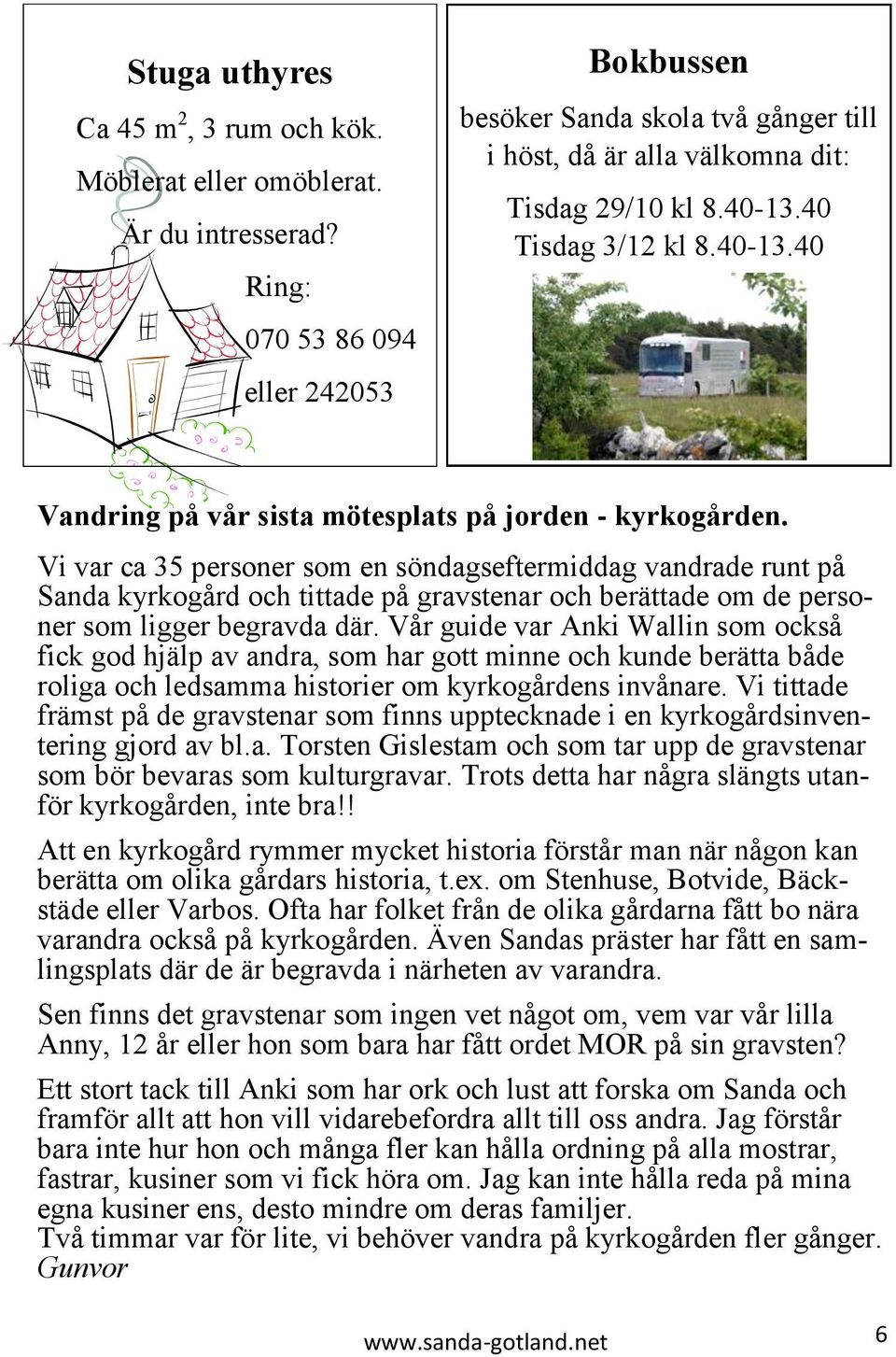 Vi var ca 35 personer som en söndagseftermiddag vandrade runt på Sanda kyrkogård och tittade på gravstenar och berättade om de personer som ligger begravda där.