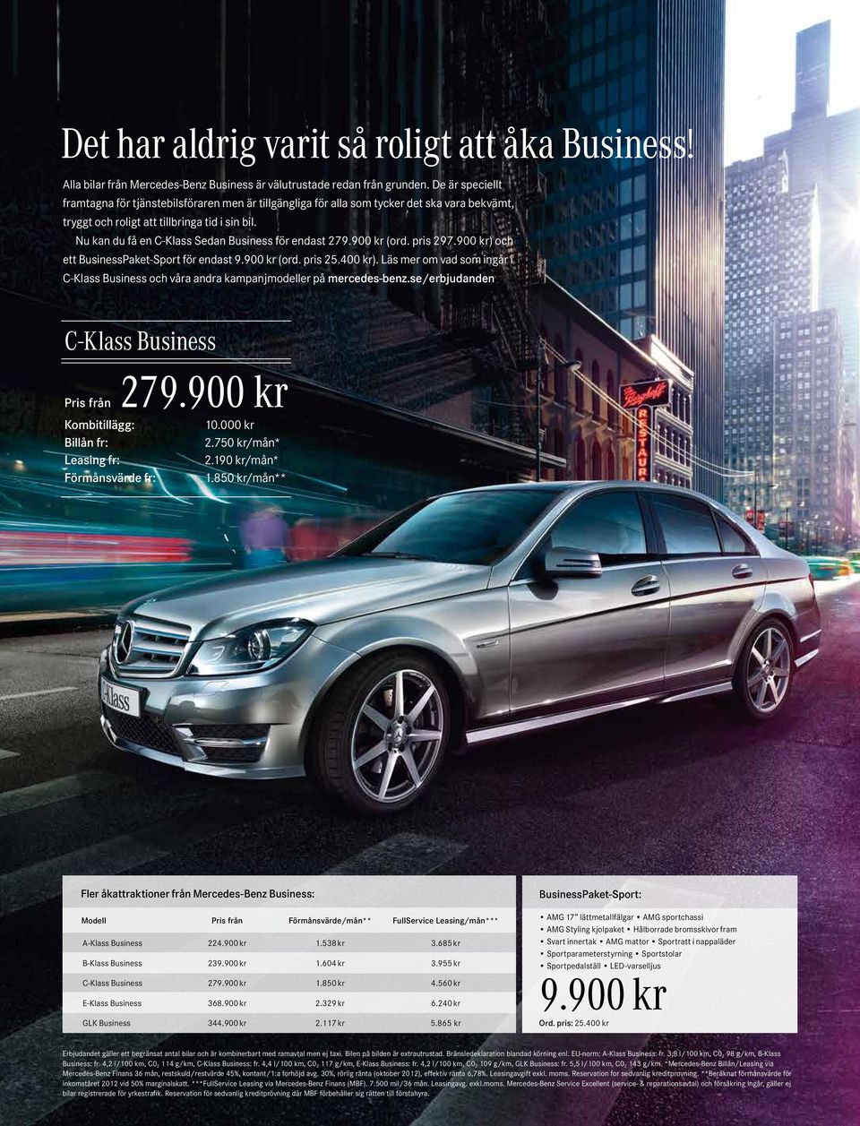 Nu kan du få en C-Klass Sedan Business för endast 279.900 kr (ord. pris 297.900 kr) och ett BusinessPaket-Sport för endast 9.900 kr (ord. pris 25.400 kr).