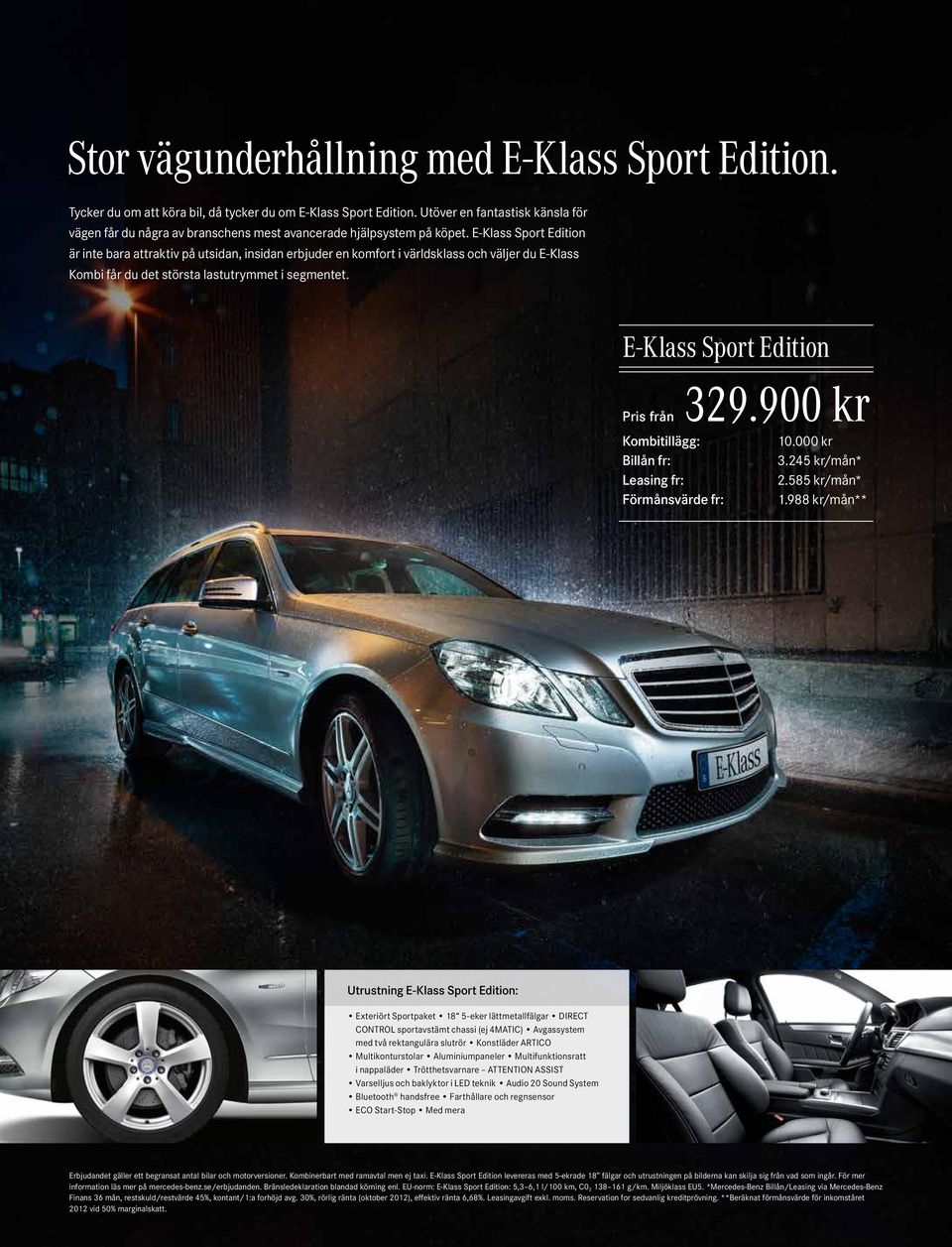 E-Klass Sport Edition är inte bara attraktiv på utsidan, insidan erbjuder en komfort i världsklass och väljer du E-Klass Kombi får du det största lastutrymmet i segmentet.