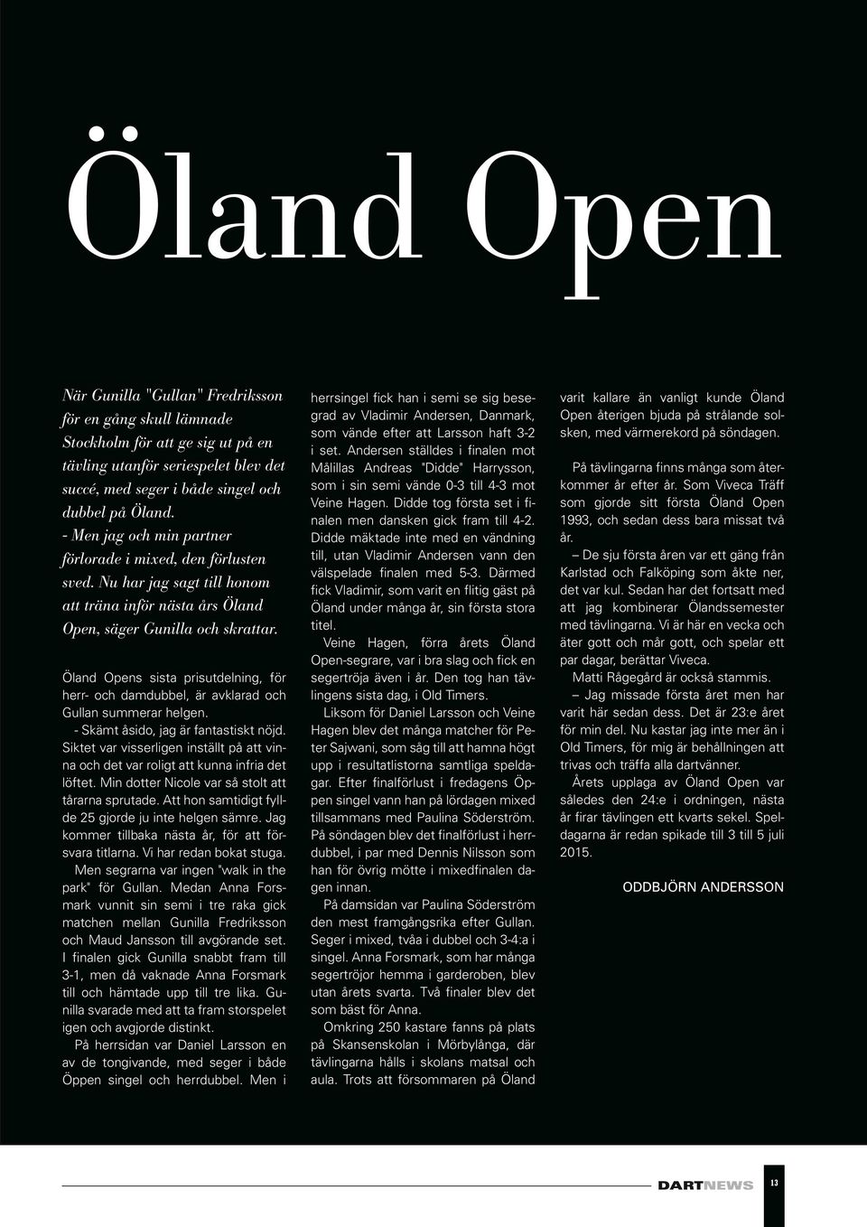 Öland Opens sista prisutdelning, för herr- och damdubbel, är avklarad och Gullan summerar helgen. - Skämt åsido, jag är fantastiskt nöjd.